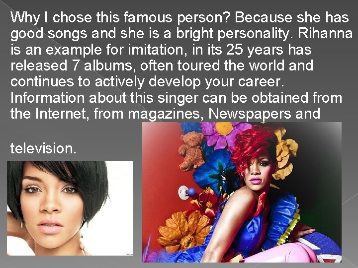 Why I chose this famous person? Because she has good songs and she is Why I chose this famous person? Because she has good songs and she is
