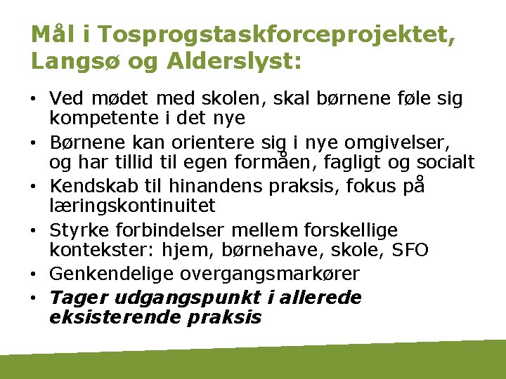 Mål i Tosprogstaskforceprojektet, Langsø og Alderslyst: • Ved mødet med skolen, skal børnene føle