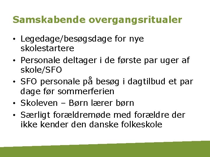 Samskabende overgangsritualer • Legedage/besøgsdage for nye skolestartere • Personale deltager i de første par