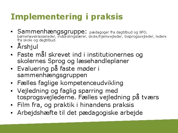 Implementering i praksis • Sammenhængsgruppe: pædagoger fra dagtilbud og SFO, børnehaveklasseleder, indskolingslærer, skole/hjemvejleder, tosprogsvejleder,