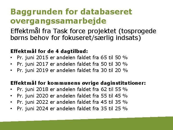 Baggrunden for databaseret overgangssamarbejde Effektmål fra Task force projektet (tosprogede børns behov for fokuseret/særlig