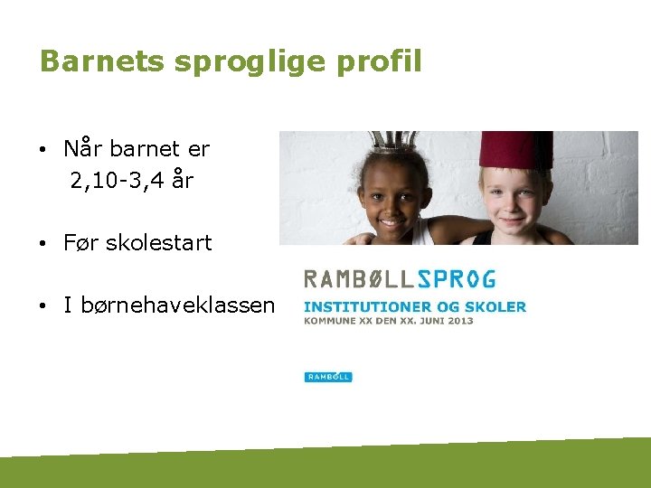 Barnets sproglige profil • Når barnet er 2, 10 -3, 4 år • Før