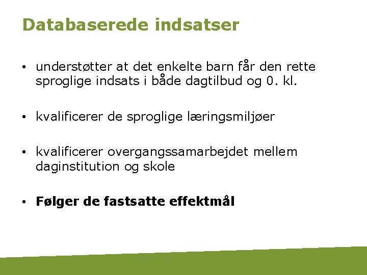 Databaserede indsatser • understøtter at det enkelte barn får den rette sproglige indsats i