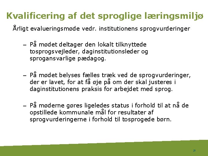 Kvalificering af det sproglige læringsmiljø Årligt evalueringsmøde vedr. institutionens sprogvurderinger – På mødet deltager