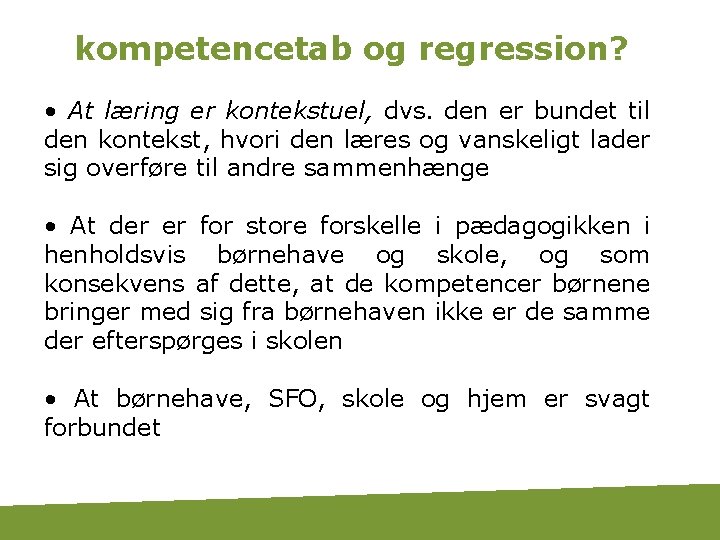 kompetencetab og regression? • At læring er kontekstuel, dvs. den er bundet til den