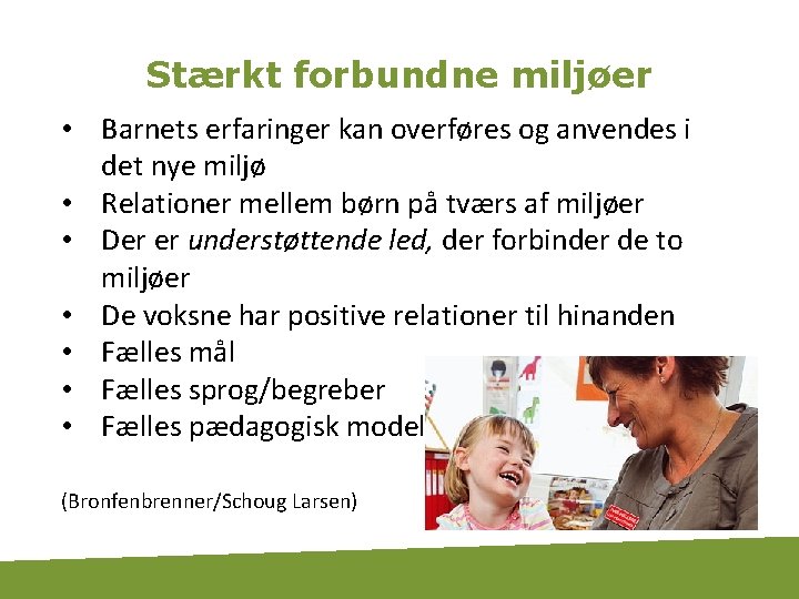 Stærkt forbundne miljøer • Barnets erfaringer kan overføres og anvendes i det nye miljø