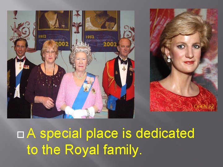  A special place is dedicated to the Royal family. 