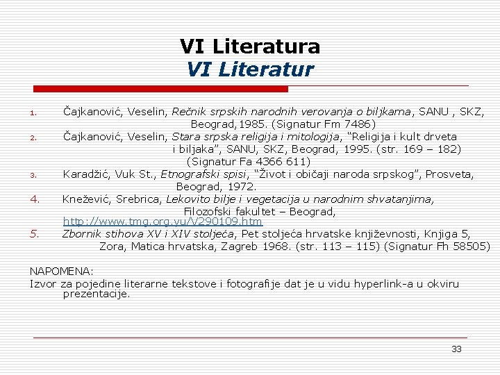 VI Literatura VI Literatur 1. 2. 3. 4. 5. Čajkanović, Veselin, Rečnik srpskih narodnih VI Literatura VI Literatur 1. 2. 3. 4. 5. Čajkanović, Veselin, Rečnik srpskih narodnih