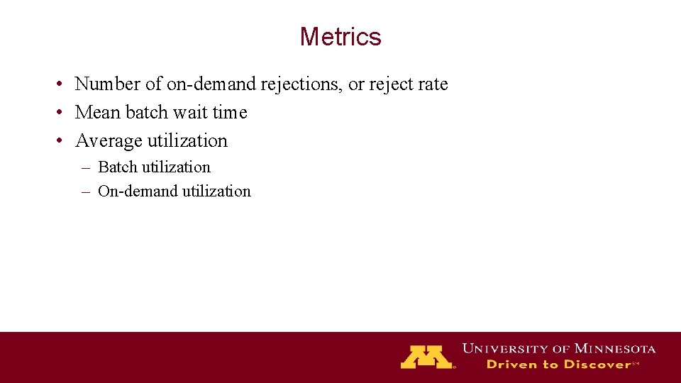 Metrics • Number of on-demand rejections, or reject rate • Mean batch wait time