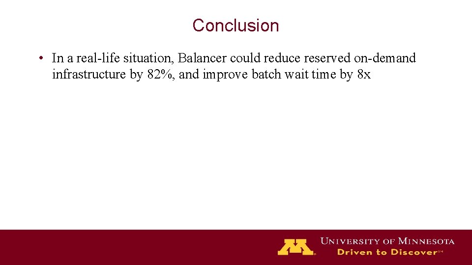 Conclusion • In a real-life situation, Balancer could reduce reserved on-demand infrastructure by 82%,