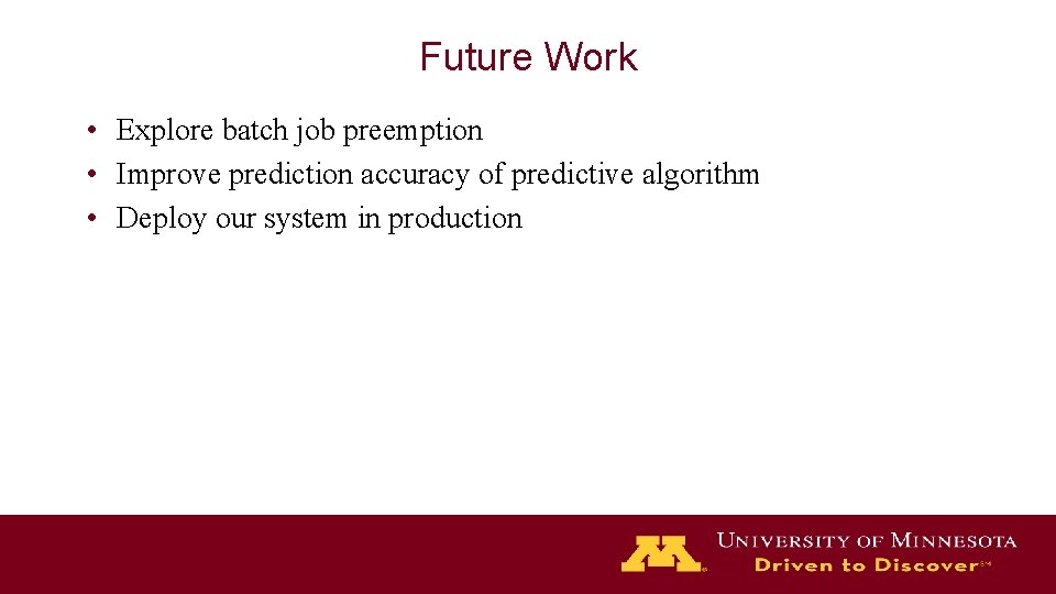 Future Work • Explore batch job preemption • Improve prediction accuracy of predictive algorithm