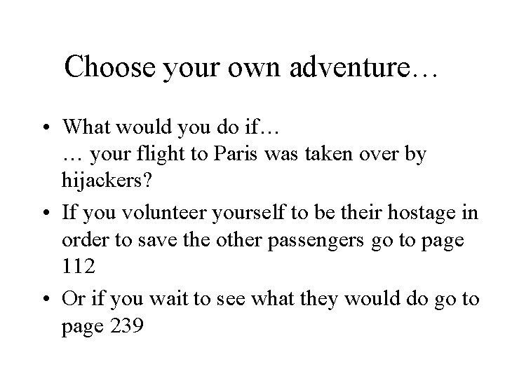 Choose your own adventure… • What would you do if… … your flight to