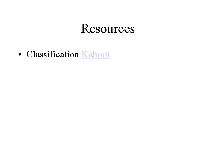 Resources • Classification Kahoot 