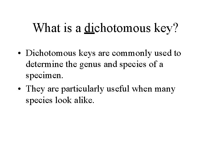 What is a dichotomous key? • Dichotomous keys are commonly used to determine the