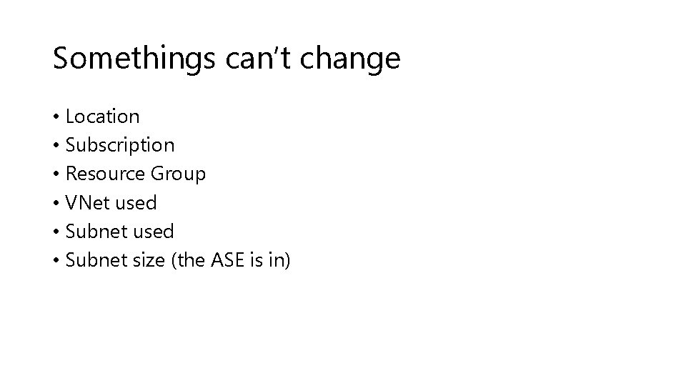 Somethings can’t change • Location • Subscription • Resource Group • VNet used •
