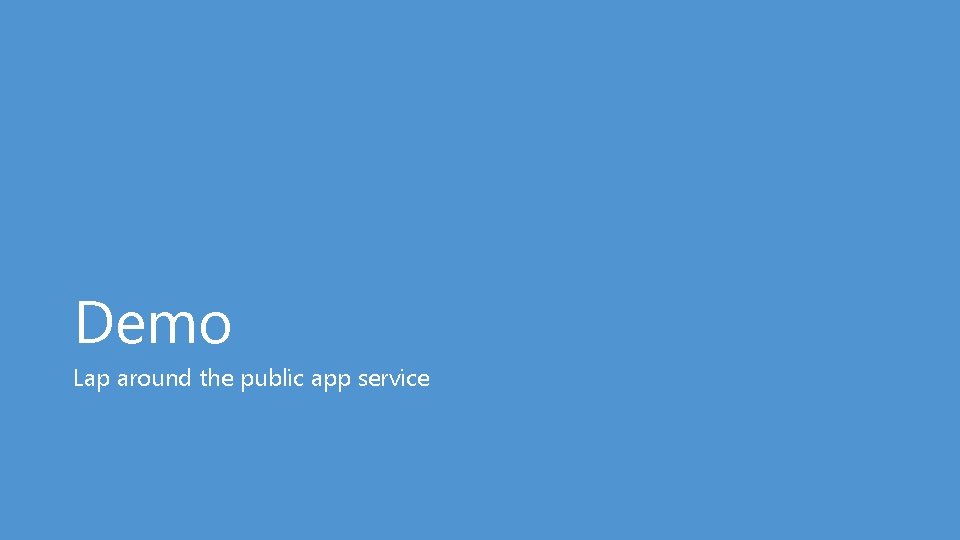 Demo Lap around the public app service 