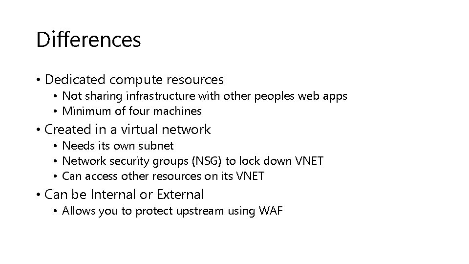 Differences • Dedicated compute resources • Not sharing infrastructure with other peoples web apps