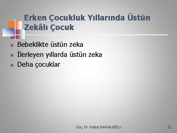 Erken Çocukluk Yıllarında Üstün Zekâlı Çocuk n n n Bebeklikte üstün zeka İlerleyen yıllarda