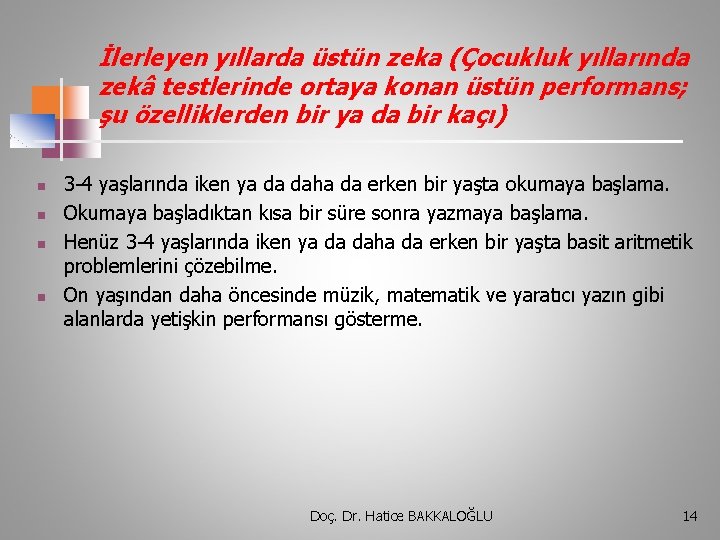 İlerleyen yıllarda üstün zeka (Çocukluk yıllarında zekâ testlerinde ortaya konan üstün performans; şu özelliklerden