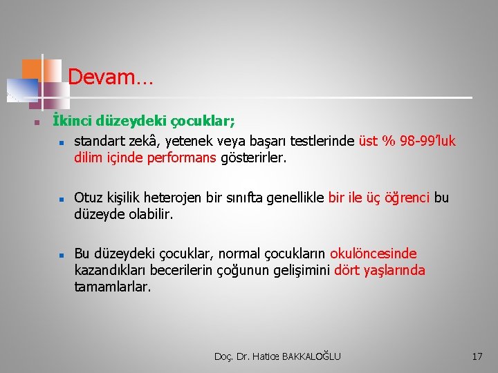 Devam… n İkinci düzeydeki çocuklar; n standart zekâ, yetenek veya başarı testlerinde üst %