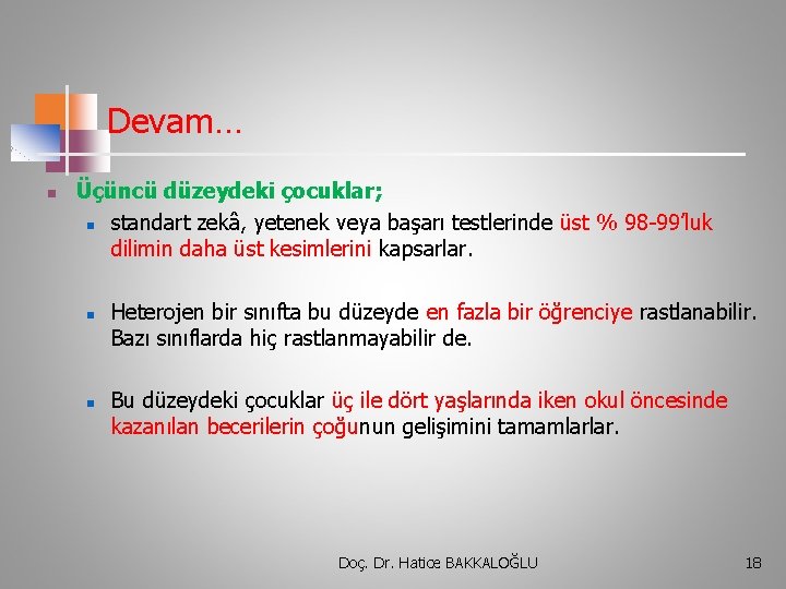 Devam… n Üçüncü düzeydeki çocuklar; n standart zekâ, yetenek veya başarı testlerinde üst %