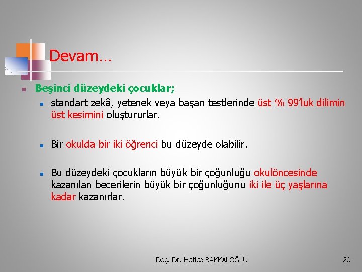 Devam… n Beşinci düzeydeki çocuklar; n standart zekâ, yetenek veya başarı testlerinde üst %