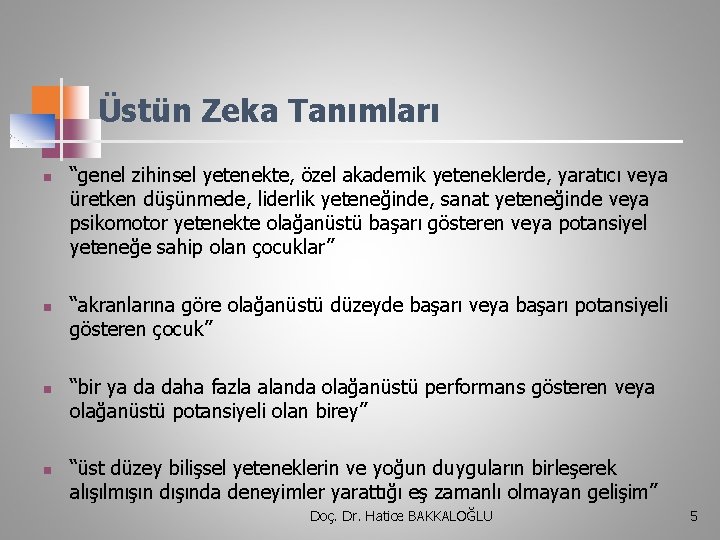 Üstün Zeka Tanımları n n “genel zihinsel yetenekte, özel akademik yeteneklerde, yaratıcı veya üretken