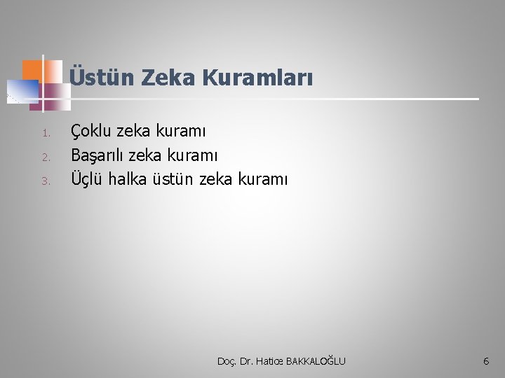 Üstün Zeka Kuramları 1. 2. 3. Çoklu zeka kuramı Başarılı zeka kuramı Üçlü halka