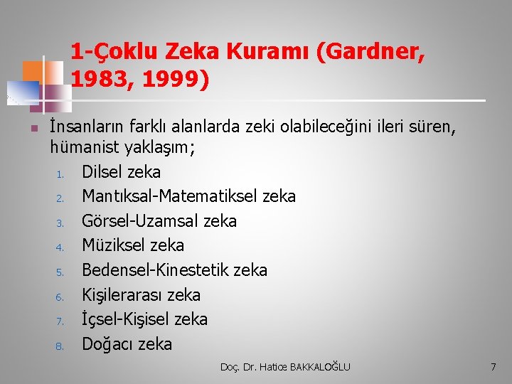 1 -Çoklu Zeka Kuramı (Gardner, 1983, 1999) n İnsanların farklı alanlarda zeki olabileceğini ileri