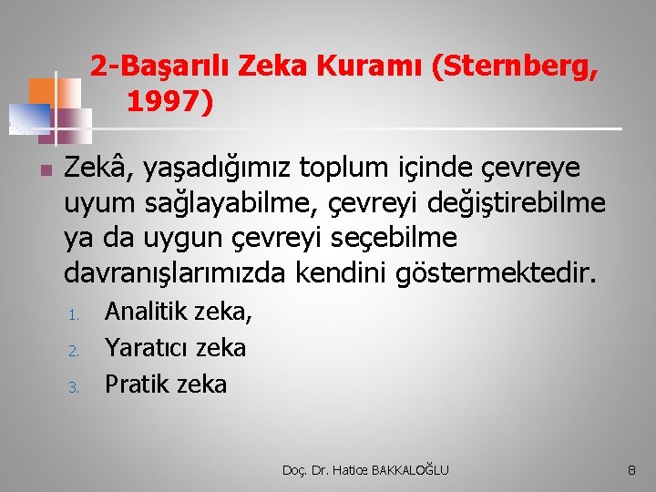 2 -Başarılı Zeka Kuramı (Sternberg, 1997) n Zekâ, yaşadığımız toplum içinde çevreye uyum sağlayabilme,