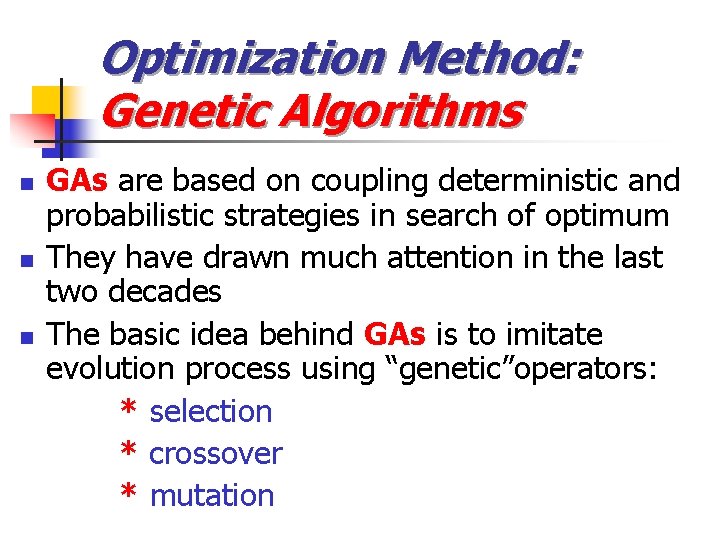 Optimization Method: Genetic Algorithms n n n GAs are based on coupling deterministic and