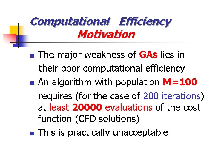 Computational Efficiency Motivation n The major weakness of GAs lies in their poor computational