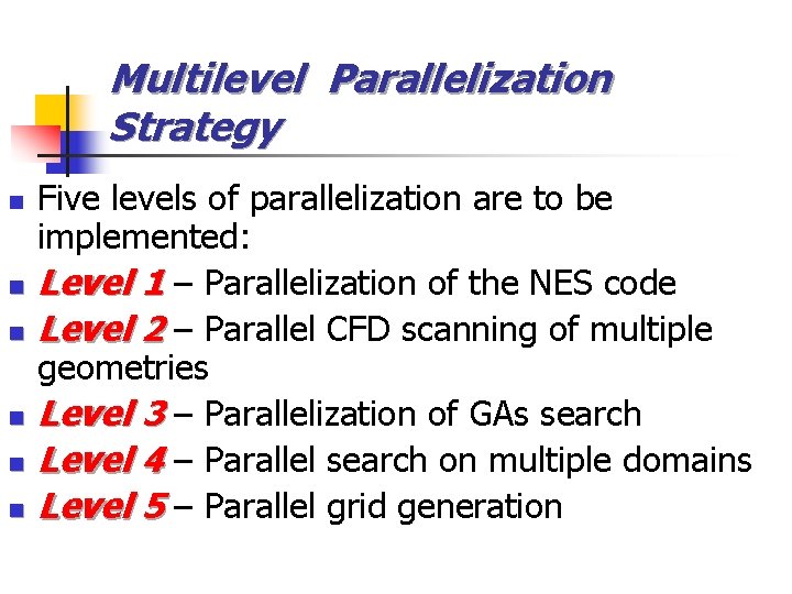 Multilevel Parallelization Strategy n n n Five levels of parallelization are to be implemented: