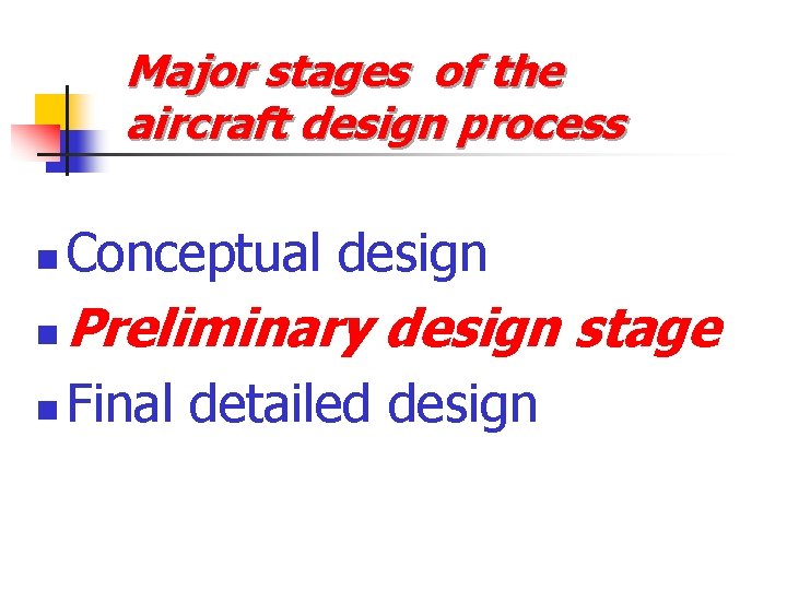 Major stages of the aircraft design process n Conceptual design n Preliminary design stage