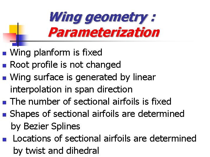 Wing geometry : Parameterization n n n Wing planform is fixed Root profile is