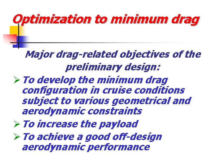 Optimization to minimum drag Major drag-related objectives of the preliminary design: Ø To develop
