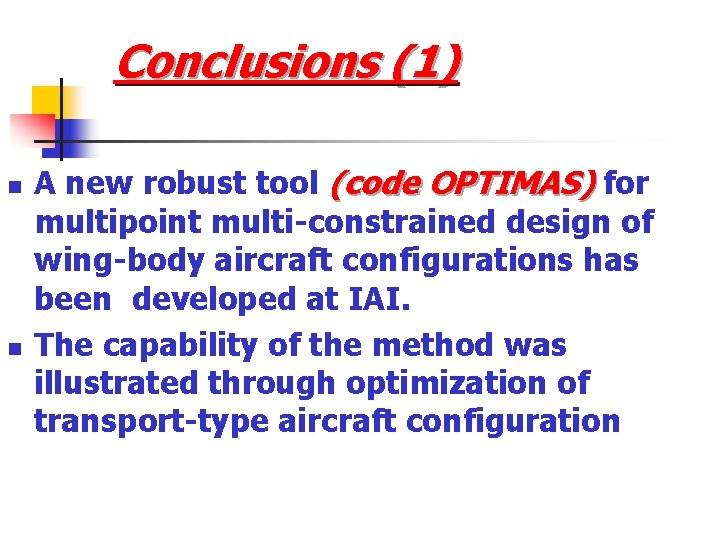 Conclusions (1) n n A new robust tool (code OPTIMAS) for multipoint multi-constrained design