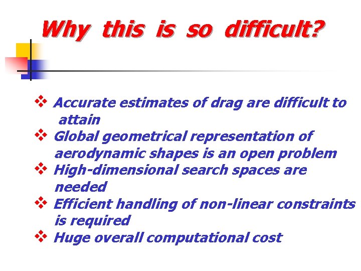 Why this is so difficult? v Accurate estimates of drag are difficult to attain