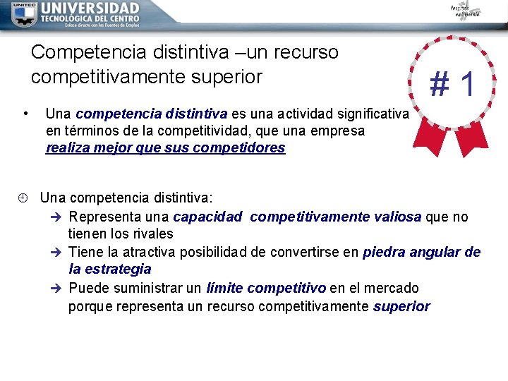 Competencia distintiva –un recurso competitivamente superior • #1 Una competencia distintiva es una actividad