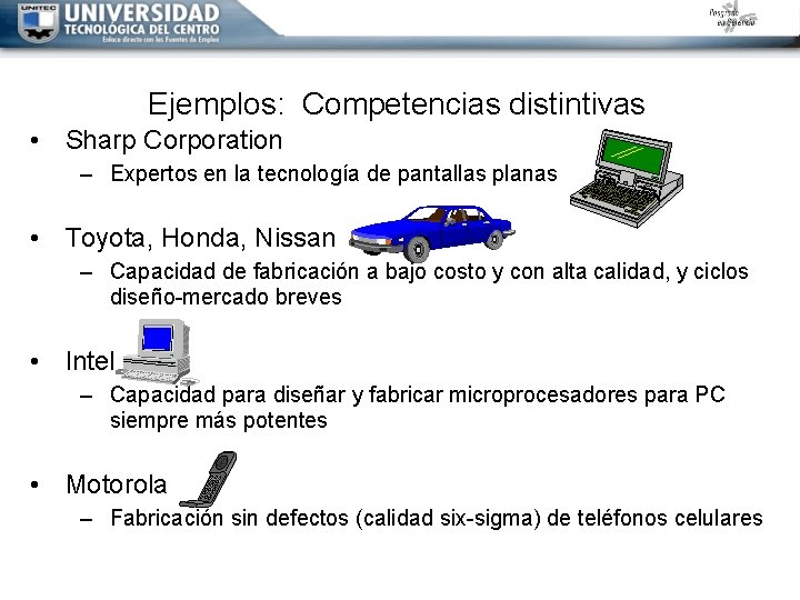 Ejemplos: Competencias distintivas • Sharp Corporation – Expertos en la tecnología de pantallas planas