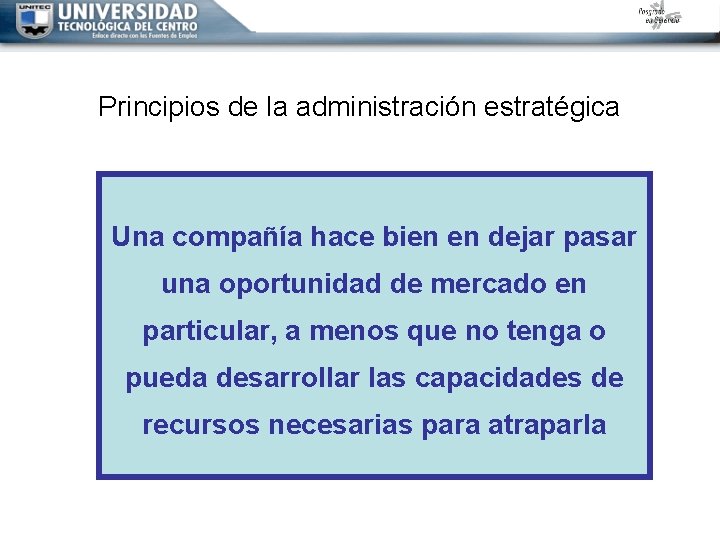 Principios de la administración estratégica Una compañía hace bien en dejar pasar una oportunidad