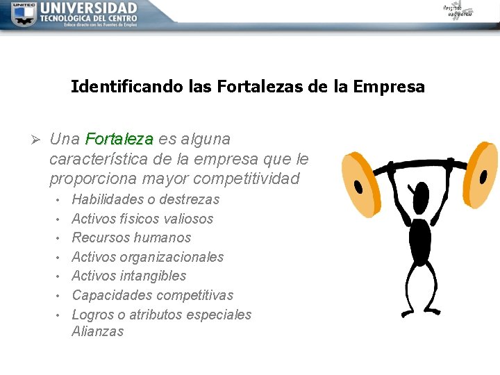 Identificando las Fortalezas de la Empresa Ø Una Fortaleza es alguna característica de la