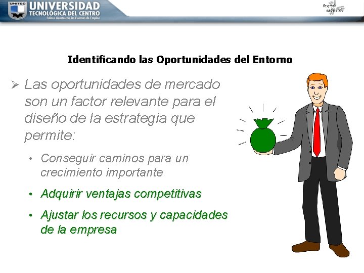 Identificando las Oportunidades del Entorno Ø Las oportunidades de mercado son un factor relevante