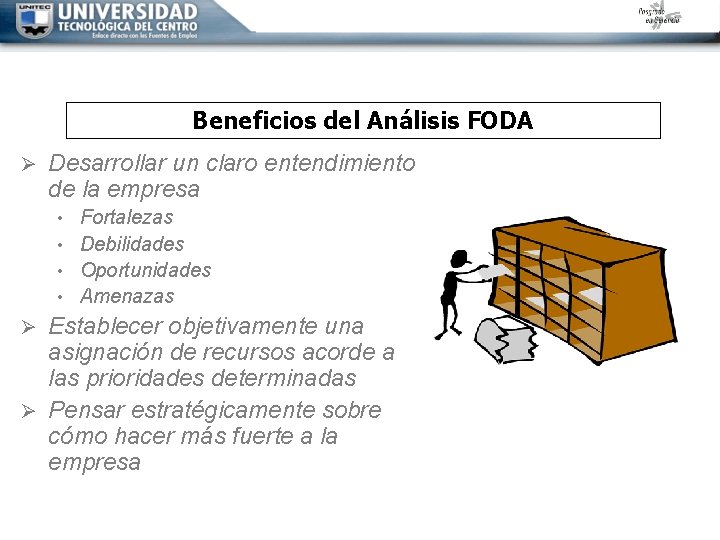 Beneficios del Análisis FODA Ø Desarrollar un claro entendimiento de la empresa Fortalezas •