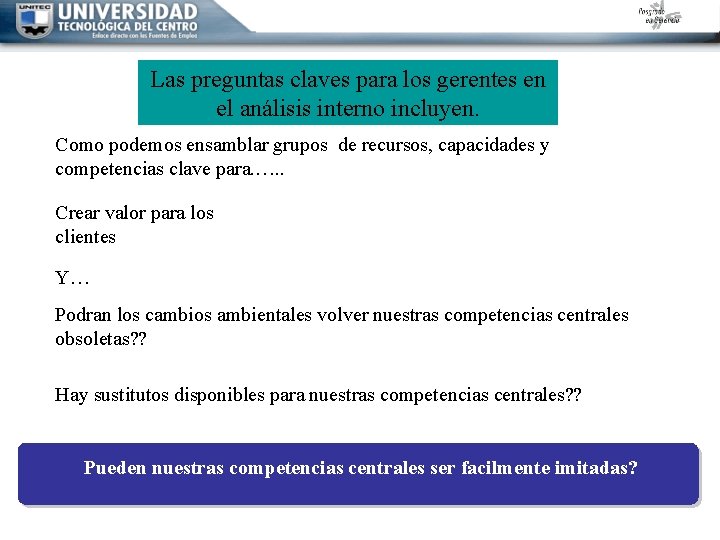 Las preguntas claves para los gerentes en el análisis interno incluyen. Como podemos ensamblar