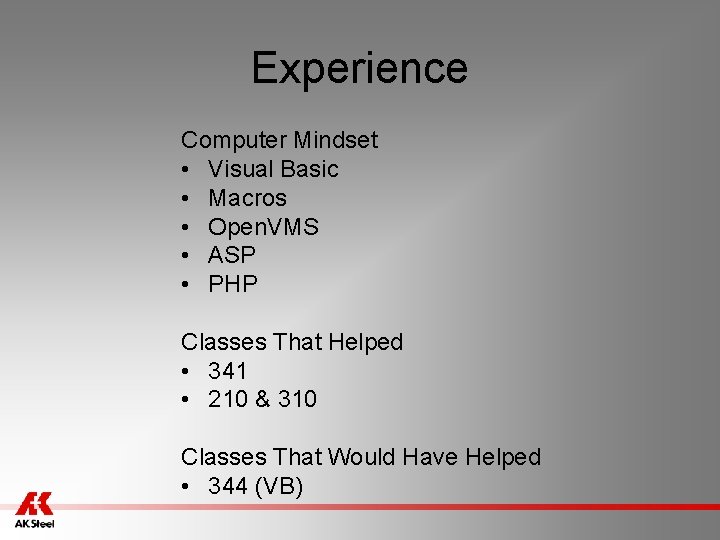 Experience Computer Mindset • Visual Basic • Macros • Open. VMS • ASP •
