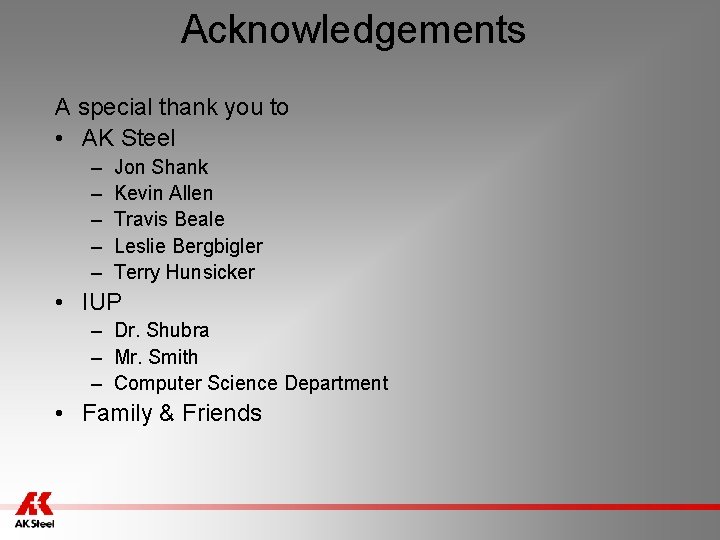 Acknowledgements A special thank you to • AK Steel – – – Jon Shank