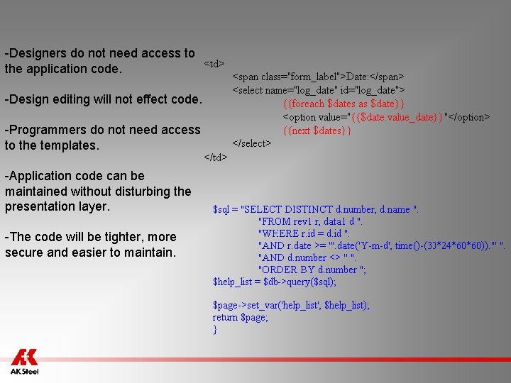 -Designers do not need access to the application code. -Design editing will not effect