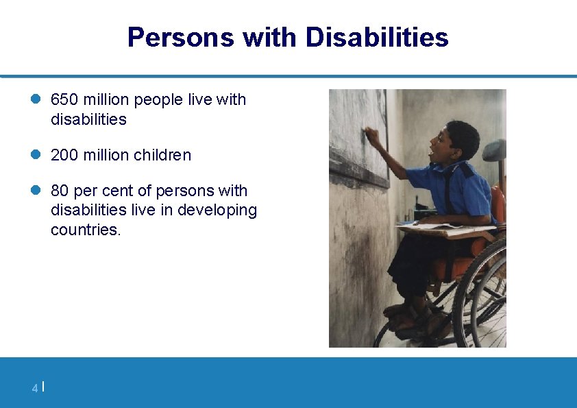 Persons with Disabilities l 650 million people live with disabilities l 200 million children