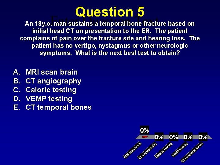 Question 5 Question Text An 18 y. o. Enter man sustains a temporal bone